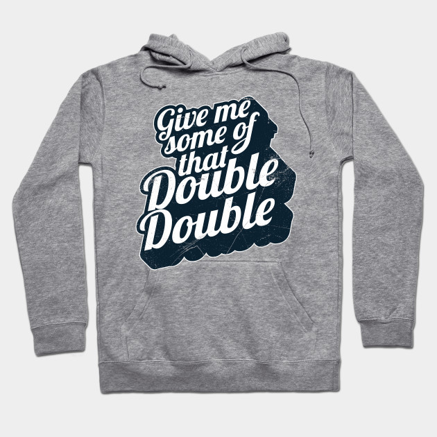 Give Me Some of That Double Double! (Canadian slang) Double Double
